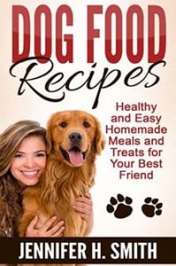 Dog Food Recipes- Healthy and Easy Homemade Meals and Treats for Your Best Friend